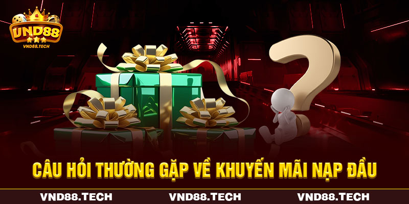Câu hỏi thường gặp về khuyến mãi nạp đầu