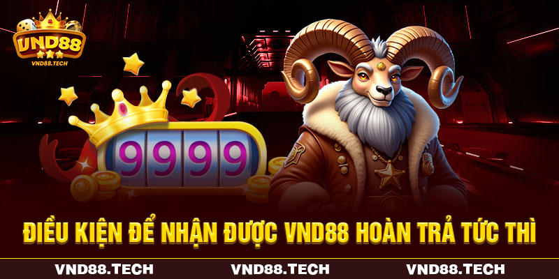 Điều kiện để nhận được VND88 hoàn trả tức thì