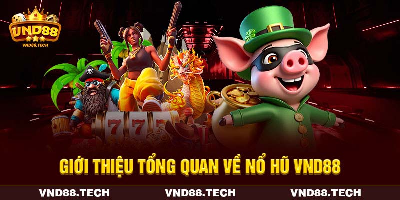 Giới thiệu tổng quan về nổ hũ VND88