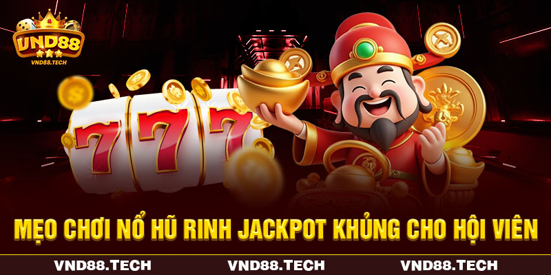 Mẹo chơi nổ hũ rinh jackpot khủng cho hội viên