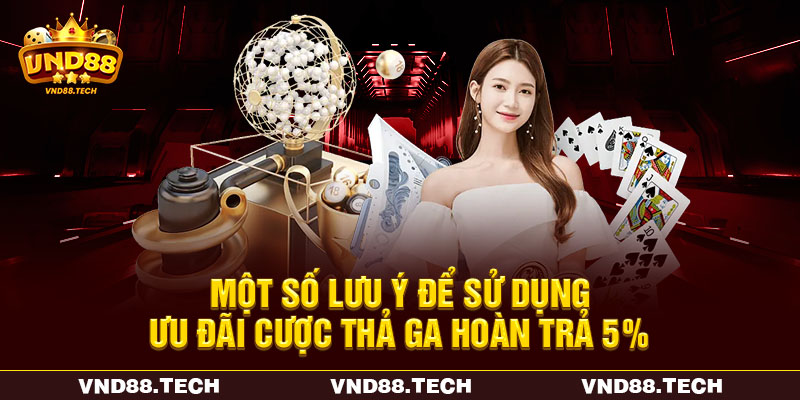 Một số lưu ý để sử dụng ưu đãi cược thả ga hoàn trả 5%
