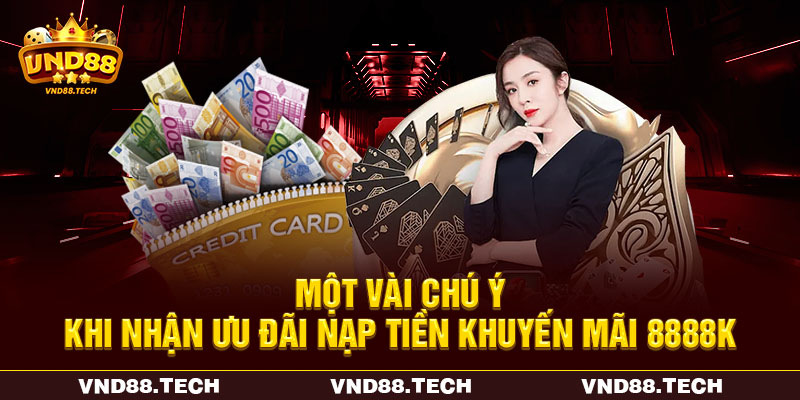 Một vài chú ý khi nhận ưu đãi nạp tiền khuyến mãi 8888K