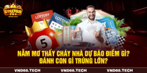 Nằm Mơ Thấy Cháy Nhà Dự Báo Điềm Gì? Đánh Con Gì Trúng Lớn?