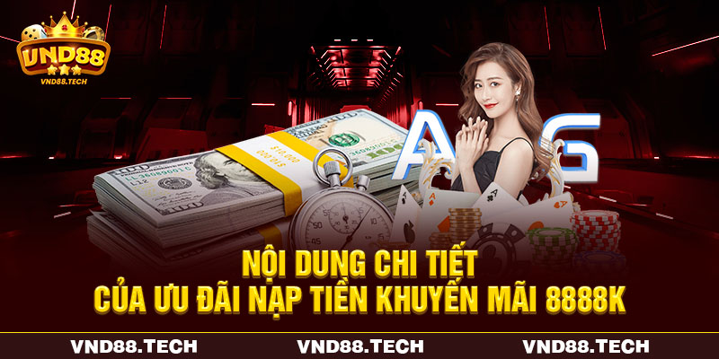 Nội dung chi tiết của ưu đãi nạp tiền khuyến mãi 8888K
