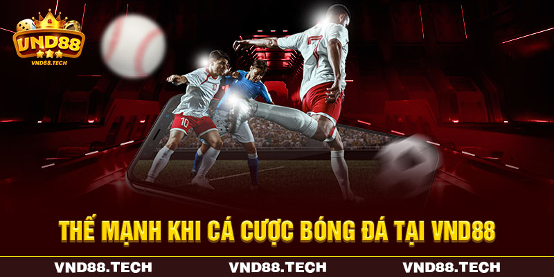 Thế mạnh khi cá cược bóng đá tại VND88