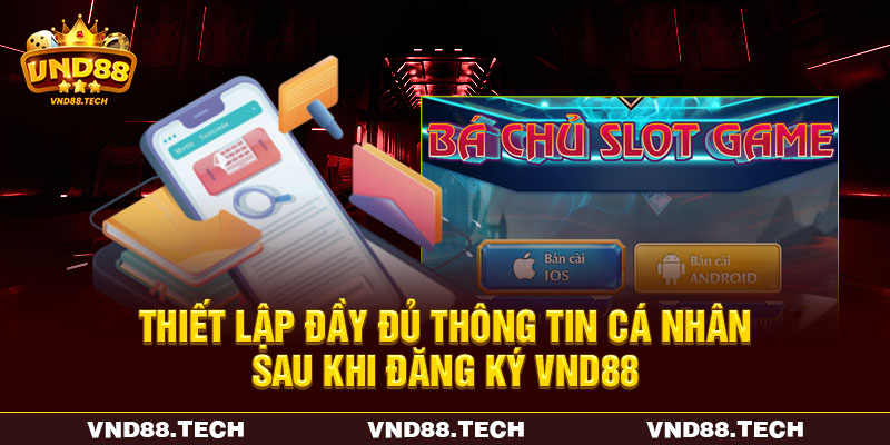 Thiết lập đầy đủ thông tin cá nhân sau khi đăng ký VND88