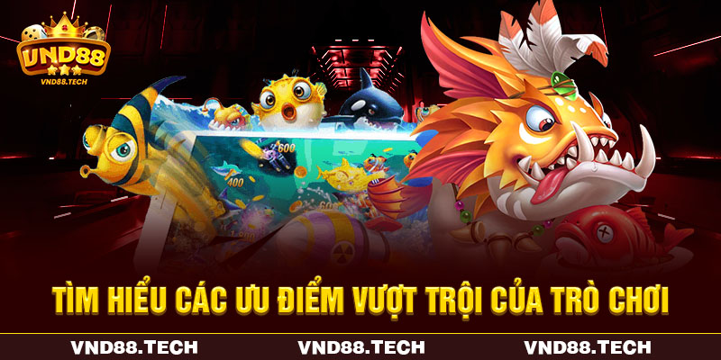 Tìm hiểu các ưu điểm vượt trội của trò chơi