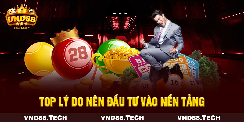 Top lý do nên đầu tư vào nền tảng