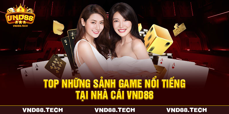 Top những sảnh game nổi tiếng tại nhà cái VND88