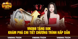 VND88 Tặng 50K - Khám Phá Chi Tiết Chương Trình Hấp Dẫn